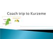 Presentations 'Bus Trip to Kurzeme', 1.