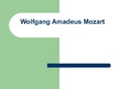 Presentations 'Wolfgang Amadeus Mozart', 1.