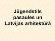 Presentations 'Jūgendstils Latvijas un pasaules arhitektūrā', 1.