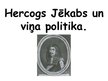 Presentations 'Hercogs Jēkabs un viņa politika', 1.