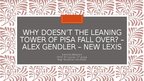 Presentations 'Why doesn’t the leaning tower of pisa fall over? – Alex Gendler – new lexis', 1.