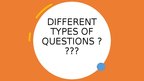 Presentations 'Different types of questions', 1.