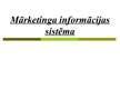 Presentations 'Mārketinga informācijas sistēma', 1.