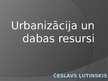 Presentations 'Urbanizācija un dabas resursi', 1.