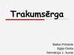 Presentations 'Trakumsērga', 1.