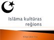 Presentations 'Islāma kultūras reģioni', 1.