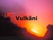 Presentations 'Vulkāni', 1.
