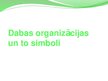 Presentations 'Dabas organizācijas un to simboli', 1.