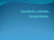 Presentations 'Jauniešu valoda, žargonisms', 1.