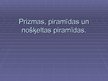Presentations 'Prizmas, piramīdas un nošķeltas piramīdas', 1.