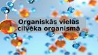 Presentations 'Organiskās vielas cilvēka organismā', 1.