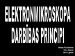 Presentations 'Elektronmikroskopa darbības principi', 1.