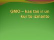 Presentations 'Ģenētiski modificēti organismi - kas tie ir un kur tos izmanto', 1.