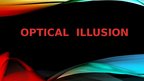Presentations 'Optical Illusion', 1.