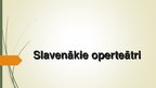 Presentations 'Slavenākie operteātri', 1.