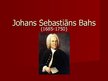 Presentations 'Johans Sebastians Bahs', 1.