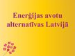 Presentations 'Enerģijas avotu alternatīvas Latvijā', 1.