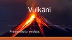 Presentations 'Vulkāni', 1.