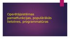 Presentations 'Operētājsistēmas pamatfunkcijas, populārākās lietotnes, programmatūras', 1.