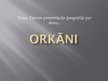 Presentations 'Orkāni', 1.