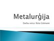 Presentations 'Metalurģija', 1.