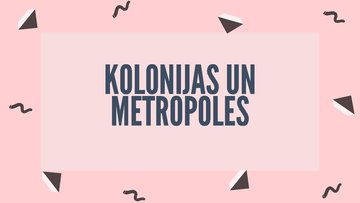 Presentations 'Kolonijas un metropoles', 1.