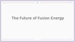 Presentations 'Fusion Energy', 1.