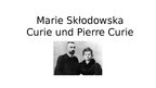 Presentations 'Marie Skłodowska-Curie und Pierre Curie', 1.