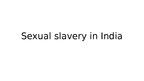 Presentations 'Sexual Slavery in India', 1.