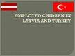 Presentations 'Employed Children in Latvia and Turkey', 1.