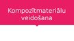 Presentations 'Kompozītmateriālu veidošana', 1.