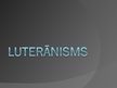 Presentations 'Luterānisms', 1.