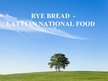 Presentations 'Rye Bbread - Latvian National Food', 1.