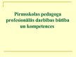 Presentations 'Pirmsskolas pedagoga profesionālās darbības būtība un kompetences', 1.