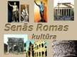 Presentations 'Senās Romas kultūra', 5.