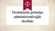 Presentations 'Tiesiskuma princips administratīvajās tiesībās', 1.
