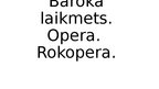 Presentations 'Baroka laikmets. Opera. Rokopera', 1.