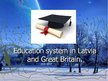 Presentations 'Education System in Latvia and Great Britain', 1.