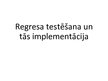 Presentations 'Regresa testēšana un tās implementācija', 1.