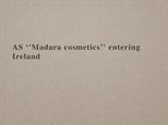 Presentations 'AS "Madara Cosmetics" Entering Ireland', 1.