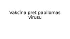 Presentations 'Vakcīna pret papilomas vīrusu', 1.