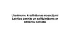 Presentations 'Uzņēmumu kreditēšanas nosacījumi Latvijas bankās un salīdzinājums ar nebanku sek', 1.