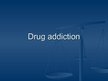 Presentations 'Drug Addiction ', 1.