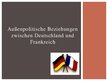 Presentations 'Außenpolitische Beziehungen zwischen Deutschland und Frankreich', 1.
