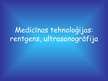Presentations 'Medicīnas tehnoloģijas: rentgens, ultrasonogrāfija', 1.