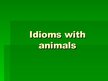 Presentations 'Idioms with Animals', 1.
