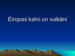 Presentations 'Eiropas kalni un vulkāni', 1.