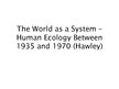 Research Papers 'The World as a System - Human Ecology Between 1935 and 1970 (Hawley)', 1.