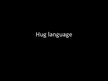 Presentations 'Hug Language', 1.