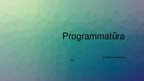 Presentations 'Programmatūra', 1.